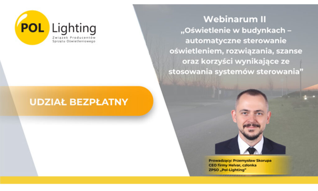 Webinarium pt. ,,Oświetlenie w budynkach – automatyczne sterowanie oświetleniem, rozwiązania, szanse oraz korzyści wynikające ze stosowania systemów sterowania