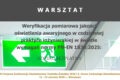 Zapraszamy na warsztat: Weryfikacja pomiarowa jakości oświetlenia awaryjnego w codziennej praktyce inżynierskiej w świetle wymagań normy PN-EN 1838:2025: Zastosowanie oświetlenia. Oświetlenie awaryjne budynków