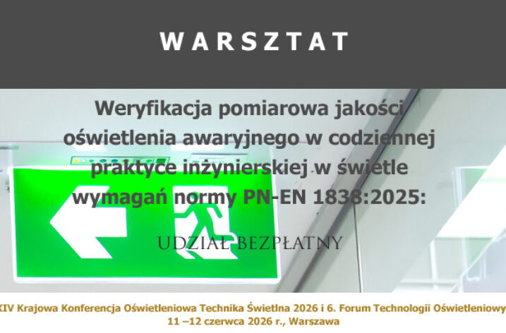 Zapraszamy na warsztat: Weryfikacja pomiarowa jakości oświetlenia awaryjnego w codziennej praktyce inżynierskiej w świetle wymagań normy PN-EN 1838:2025: Zastosowanie oświetlenia. Oświetlenie awaryjne budynków